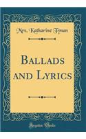 Ballads and Lyrics (Classic Reprint)