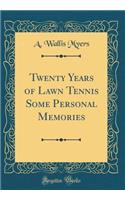 Twenty Years of Lawn Tennis Some Personal Memories (Classic Reprint)