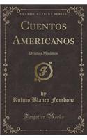 Cuentos Americanos: Dramas Mínimos (Classic Reprint)
