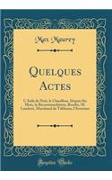 Quelques Actes: L'Asile de Nuit, le Chauffeur, Depuis Six Mois, la Recommandation, Rosalie, M. Lambert, Marchand de Tableaux, l'Aventure (Classic Reprint)