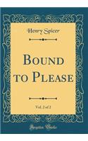 Bound to Please, Vol. 2 of 2 (Classic Reprint)