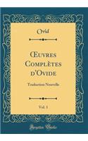 ?uvres Complètes d'Ovide, Vol. 1: Traduction Nouvelle (Classic Reprint)