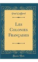 Les Colonies Franï¿½aises (Classic Reprint)