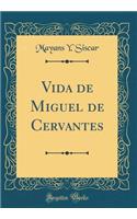 Vida de Miguel de Cervantes (Classic Reprint)