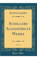 Schillers AusgewÃ¤hlte Werke, Vol. 11 (Classic Reprint)