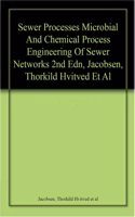 Sewer Processes Microbial And Chemical Process Engineering Of Sewer Networks, 2Nd Edition