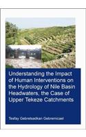 Understanding the Impact of Human Interventions on the Hydrology of Nile Basin Headwaters, the Case of Upper Tekeze Catchments