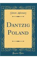 Dantzig Poland (Classic Reprint)