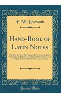 Hand-Book of Latin Notes: Based for the Most Part Upon; The Syntax of the Latin Verb and Case Relations of Professor Peters, (University of Virginia;); And Gildersleeve's Latin Grammar (Classic Reprint)