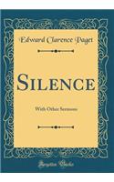 Silence: With Other Sermons (Classic Reprint)