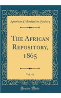 The African Repository, 1865, Vol. 41 (Classic Reprint)