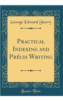 Practical Indexing and PrÃ©cis Writing (Classic Reprint)