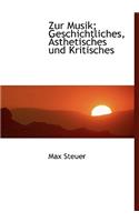 Zur Musik; Geschichtliches, a Sthetisches Und Kritisches