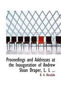 Proceedings and Addresses at the Inauguration of Andrew Sloan Draper, L. L ...