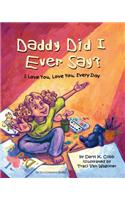 Daddy Did I Ever Say? I Love You, Love You, Every Day