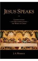 Jesus Speaks: Understanding--And Misunderstanding--The Words of Christ