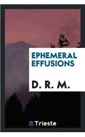 Ephemeral Effusions [poems] by D.R.M.