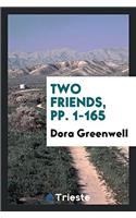 TWO FRIENDS, PP. 1-165