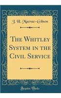 The Whitley System in the Civil Service (Classic Reprint)