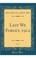 Lest We Forget, 1912, Vol. 5 (Classic Reprint)