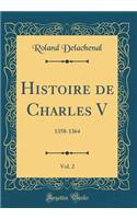 Histoire de Charles V, Vol. 2: 1358-1364 (Classic Reprint)