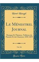 Le Mï¿½nestrel Journal, Vol. 26: Musique Et Thï¿½atres, Tablettes Du Pianiste Et Du Chanteur; 1858-1859 (Classic Reprint)