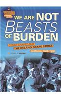 We Are Not Beasts of Burden: Cesar Chavez and the Delano Grape Strike, California, 1965-1970(Civil Rights Struggles Around the World)