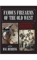 Famous Firearms of the Old West: From Wild Bill Hickok's Colt Revolvers to Geronimo's Winchester, Twelve Guns That Shaped Our History