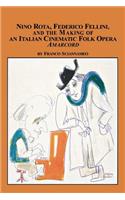 Nino Rota, Federico Fellini, and the Making of an Italian Cinematic Folk Opera Amarcord