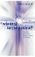 Virtual Incarnation?