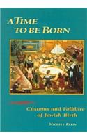 A Time to Be Born: Customs and Folklore of Jewish Birth