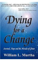 Dying for a Change; Survival, Hope and the Miracle of Choice