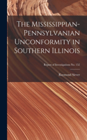 Mississippian-Pennsylvanian Unconformity in Southern Illinois; Report of Investigations No. 152