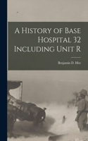 History of Base Hospital 32 Including Unit R