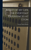 Day of My Life or Everyday Experiences at Eton