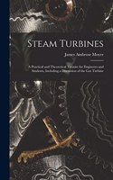 Steam Turbines; a Practical and Theoretical Treatise for Engineers and Students, Including a Discussion of the gas Turbine