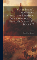 Notes Sobre'l Moviment Intelectual I Artístic De Vilafranca Del Penadés Durant El Sigle XIX