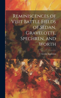 Reminiscences of Visit Battle Fields of Sedan, Gravelotte, Spechren, and Worth