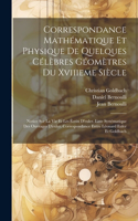 Correspondance Mathématique Et Physique De Quelques Célèbres Géomètres Du Xviiieme Siècle