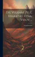 Vulkane Pelé, Krakatau, Etna, Vesuv. ...