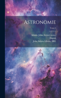 Astronomie; Tome 1