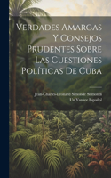 Verdades Amargas Y Consejos Prudentes Sobre Las Cuestiones Políticas De Cuba