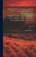 History of Italy, From the Fall of the Western Empire to the Commencement of the Wars of the French Revolution, by George Perceval, Esq; Volume 2