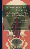 Congregational Psalmist. a Companion to All the New Hymn-Books
