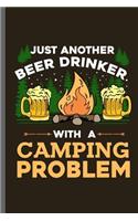 Just another Beer Drinker with a Camping Problem: Campers Hikers Traveling Nature Mountaineering Gifts Do What Makes You Happy Cool Camping Campfire bornfire notebooks gift (6x9) Dot Grid notebook t