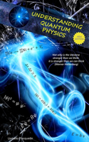 Understanding Quantum Physics