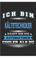 Ich bin Kältetechniker Damit bin ich automatisch cooler als du: Notizbuch, Notizblock, Geburtstag Geschenk Buch mit 110 linierten Seiten