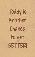 Today is Another Chance to Get Better