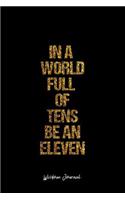 Wisdom Journal: Lined Journal - In A World Full Of Tens Be An Eleven Wisdom Quote - Black Diary, Planner, Gratitude, Writing, Travel, Goal, Bullet Notebook - 6x9 12