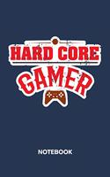 Hard Core Gamer NOTEBOOK: Ruled Notepad Gaming Sketchbook Geeks Organizer Otakus Planner Boyfriend or Girlfriend Gift A5 Diary 6x9 Inch Journal Lined 120 Pages Birthday Prese